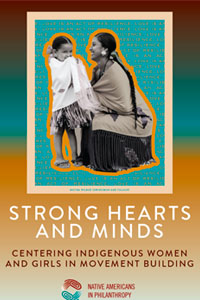 Strong Hearts and Minds Centering Indigenous Women and Girls in Movement Building: Report